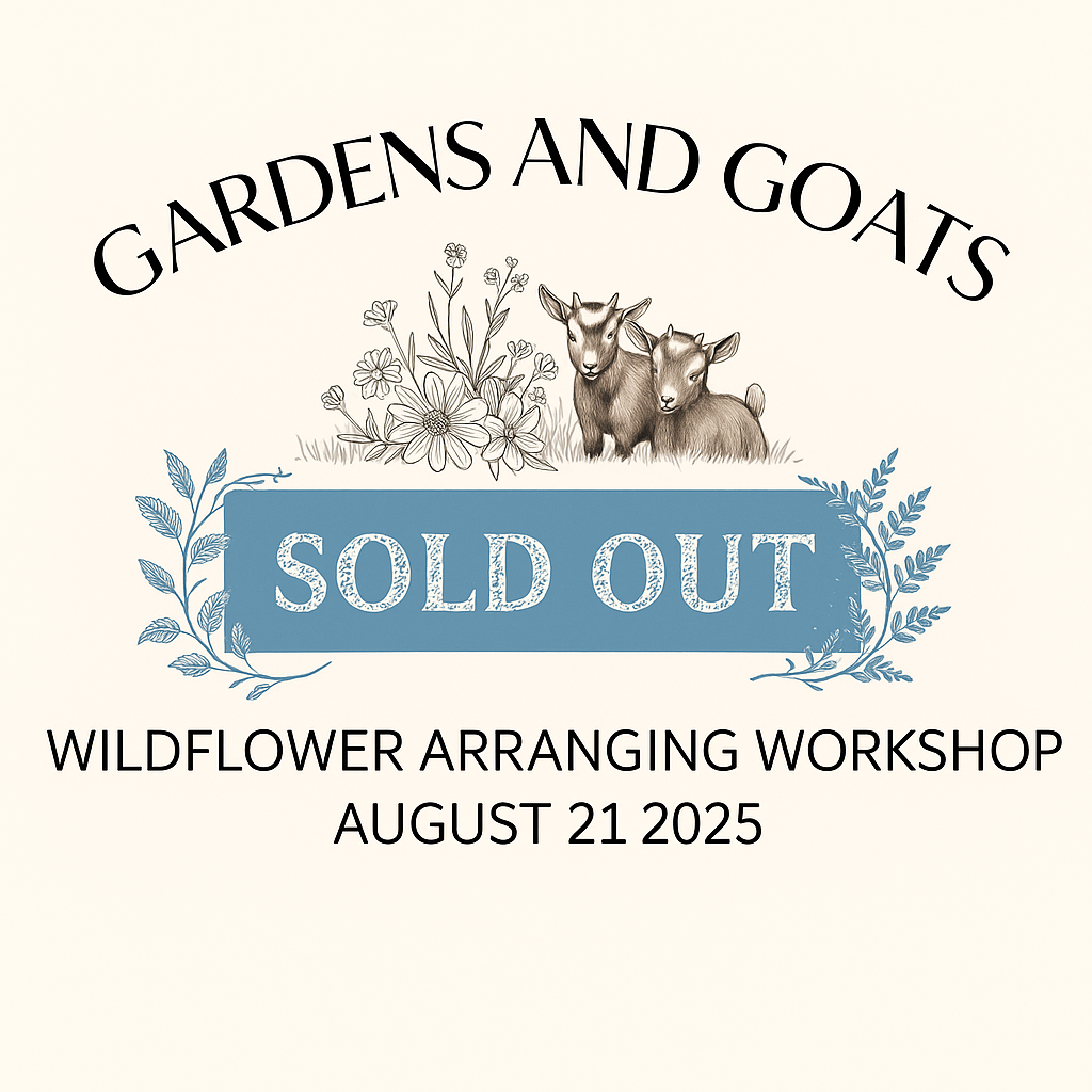 Gardens and Goats - Wildflower Arranging Workshop - August 21, 2025